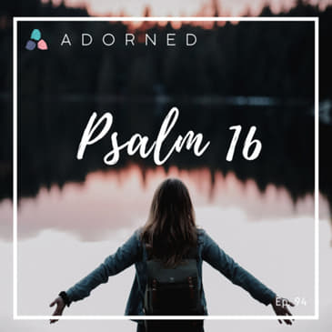 Ep. 94 - Psalm 16