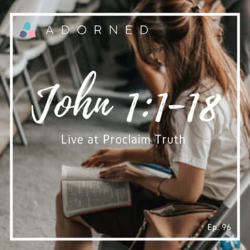 Ep. 96 - John 1:1-18 - Live at Proclaim Truth