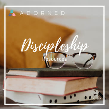 Ep. 99 - Discipleship - Resources