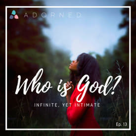 Ep. 13 (re-air) - Who God Is - Infinite, yet Intimate
