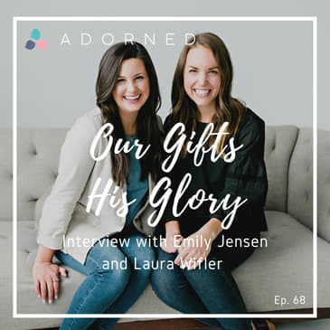 Ep. 68 (re-air) - Our Gifts, His Glory - Interview with Emily Jensen and Laura Wifler from Risen Motherhood