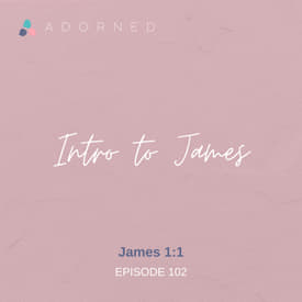 Ep. 102 - Intro to James - James 1:1
