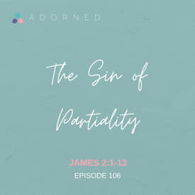Ep. 106 - The Sin of Partiality - James 2:1-13