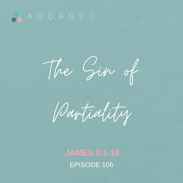 Ep. 106 - The Sin of Partiality - James 2:1-13