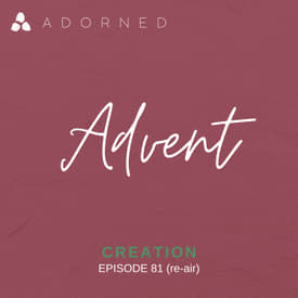 Ep. 81 (re-air) - Advent - Creation