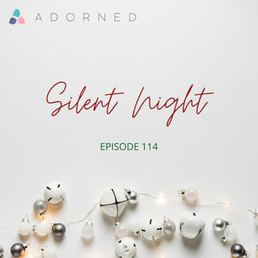 Ep. 114 - Advent - Silent Night