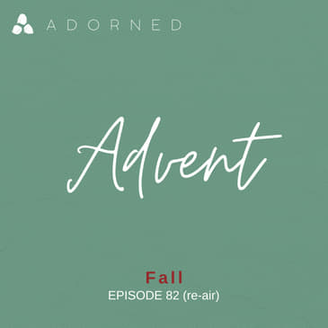 Ep. 82 (re-air) - Advent - Fall