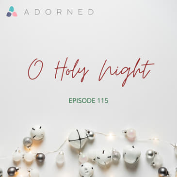 Ep. 115 - Advent - O Holy Night
