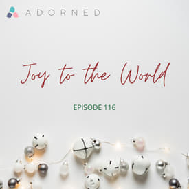 Ep. 116 - Advent - Joy to the World