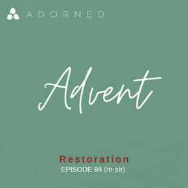 Ep. 84 (re-air) - Advent - Restoration