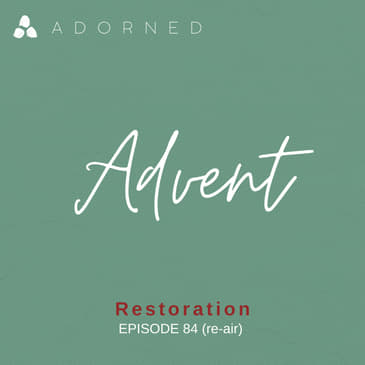 Ep. 84 (re-air) - Advent - Restoration