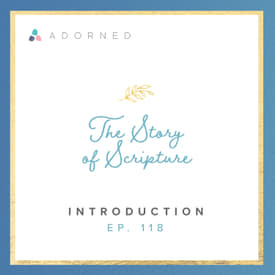 Ep. 118 - The Story of Scripture - Introduction