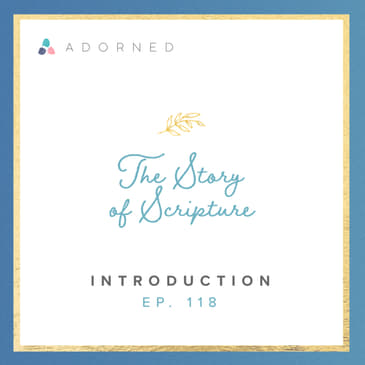 Ep. 118 - The Story of Scripture - Introduction