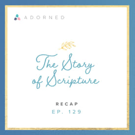 Ep. 129 - The Story of Scripture - Recap