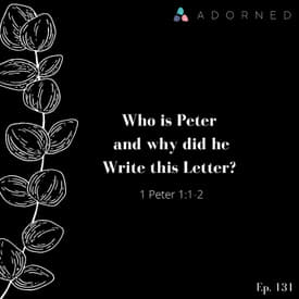 Ep. 131 - Who is Peter and Why Did He Write this Letter? - 1 Peter 1:1-2