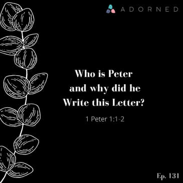 Ep. 131 - Who is Peter and Why Did He Write this Letter? - 1 Peter 1:1-2