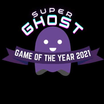 EP 17 - Super Ghost Game Of The Year 2021