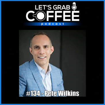 #134 - Pete Wilkins | Finding Purpose as an Entrepreneur