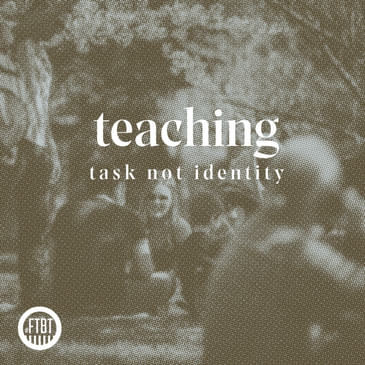 14. Teaching Is A Task, Not An Identity