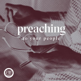 17. Preaching To Your People