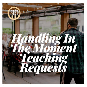 27. Handling In The Moment Teaching Requests