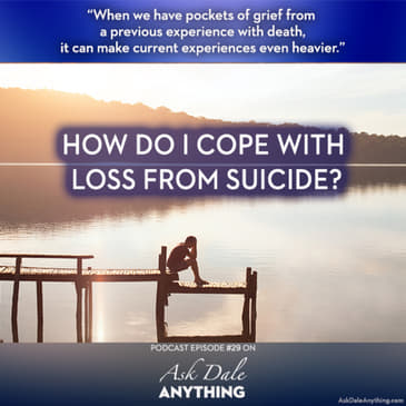 Episode 29 - How Do I Cope With Loss From Suicide?