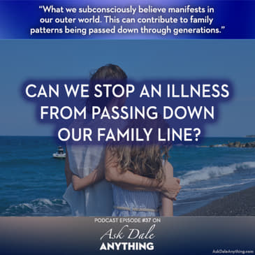 Episode 37 - Can We Stop an Illness from Passing Down Our Family Line?