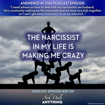 Episode 39 – The Narcissist In My Life Is Making Me Crazy