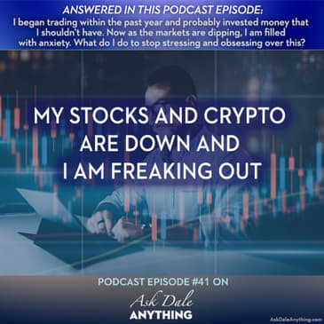 Episode 41 – My Stocks and Crypto are Down and I Am Freaking Out
