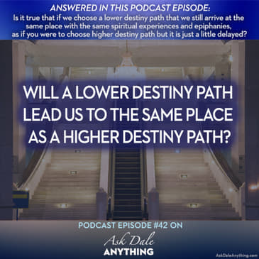 Episode 42 – Will a Lower Destiny Path Lead Us to the Same Place as a Higher Destiny Path?