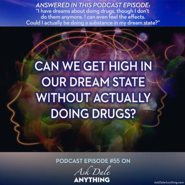 Episode 55 - Can We Get High in Our Dream State Without Actually Doing Drugs?