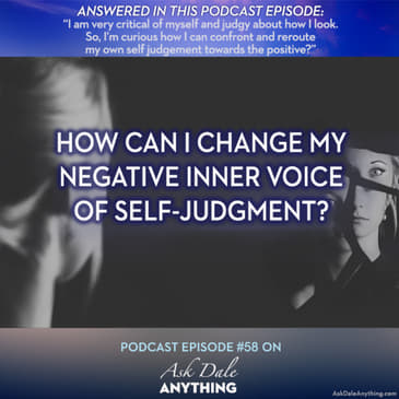 Episode 58 – How Can I Change My Negative Inner Voice of Self-Judgment?