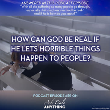 Episode 59 – How Can God Be Real If He Lets Horrible Things Happen to People?