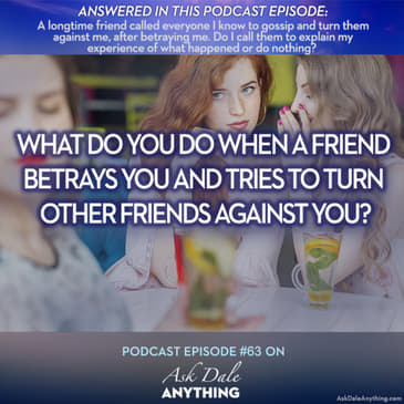 Episode 63 – What Do You Do When a Friend Betrays You and Tries to Turn Other Friends Against You?