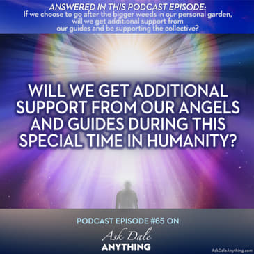 Episode 65 - Will We Get Additional Support from Our Angels and Guides During This Special Time In Humanity?
