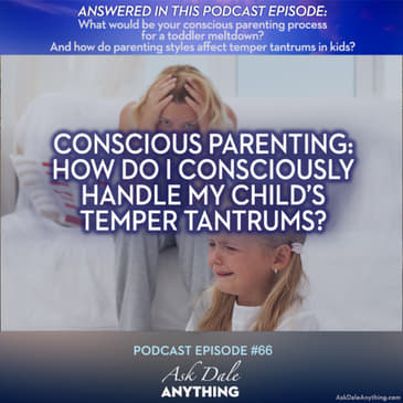 Episode 66 - Conscious Parenting: How do I consciously handle my child’s temper tantrums?