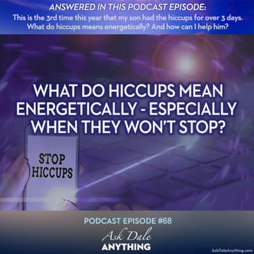 Episode 68 - What do hiccups mean energetically - especially when they won’t stop?