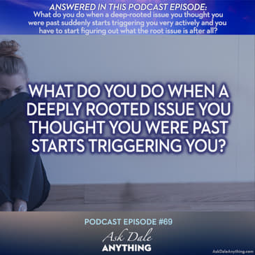Episode 69_What do you do when a deeply rooted issue you thought you were past starts triggering you?