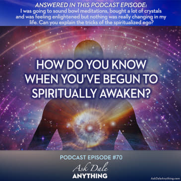 Episode 70 - How Do You Know When You’ve Begun to Spiritually Awaken?
