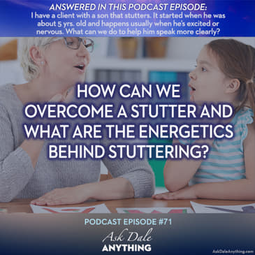 Episode 71 - How Can We Overcome a Stutter and What are the Energetics Behind Stuttering?