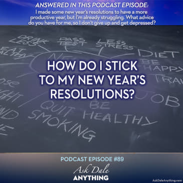 Episode 89 - How Do I Stick to My New Year’s Resolutions?