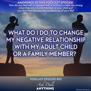 Episode 95 – What Do I Do to Change My Negative Relationship with My Adult Child or a Family Member?