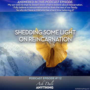 Episode 112 – Shedding Some Light on Reincarnation