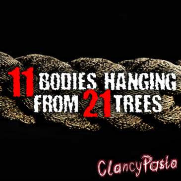 CLANCYPASTA | "11 Bodies Hanging From 21 Trees"