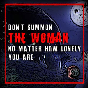 CLANCYPASTA | "Don't Summon 'The Woman', No Matter How Lonely You Are" by simulatislacrimis