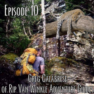Episode 10 - Greg Calabrese of Rip Van Winkle Adventure Guides