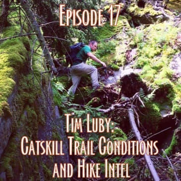 Episode 17 - Catskill Trail Conditions and Hike Intel with Tim Luby