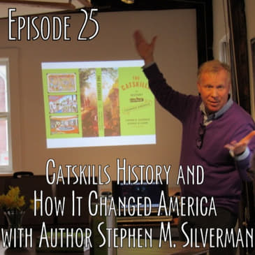 Episode 25 - A Book About Catskills History with Stephen M. Silverman