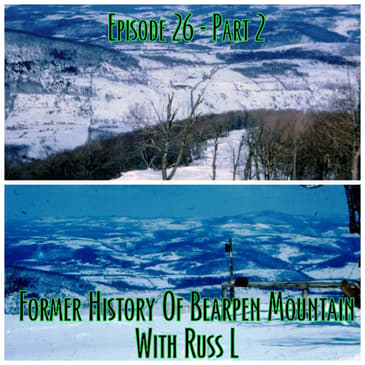 Episode 26 - Bearpen Mountain Part 2 with Russ L