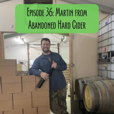 Episode 36 - Martin from Abandoned Hard Cider